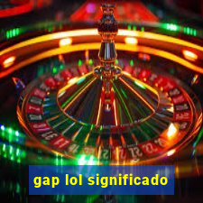 gap lol significado